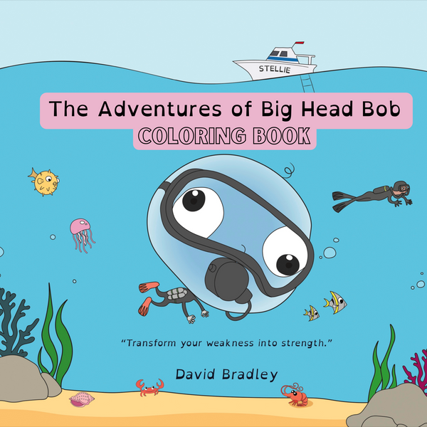The Big Head Bob Coloring Book!: The Adventures of Big Head Bob - Transform Your Weakness into Strength